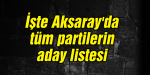 İşte Aksaray’da tüm partilerin aday listesi