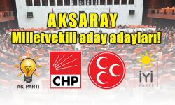 İşte parti parti Aksaray Milletvekili aday adayları!